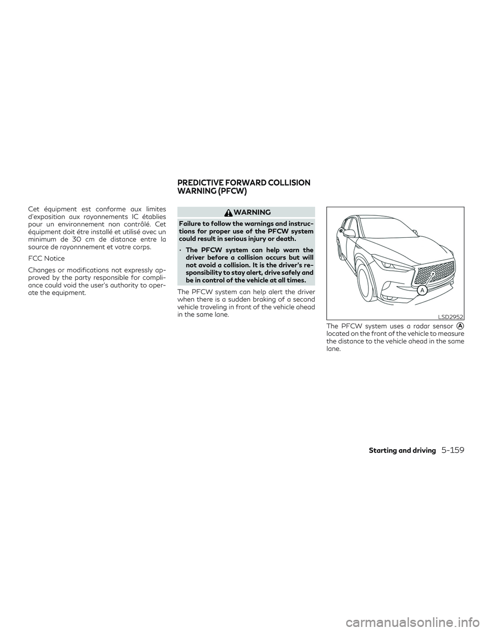 INFINITI QX50 2019 Manual Online Cet équipment est conforme aux limites
d’exposition aux rayonnements IC établies
pour un environnement non contrôlé. Cet
équipment doit étre installé et utilisé avec un
minimum de 30 cm de d