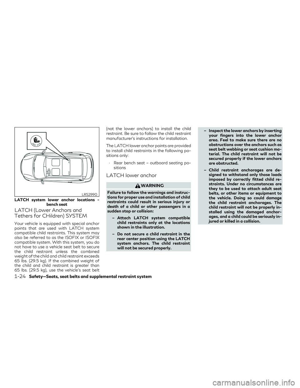 INFINITI QX50 2019 Service Manual LATCH (Lower Anchors and
Tethers for CHildren) SYSTEM
Your vehicle is equipped with special anchor
points that are used with LATCH system
compatible child restraints. This system may
also be referred 