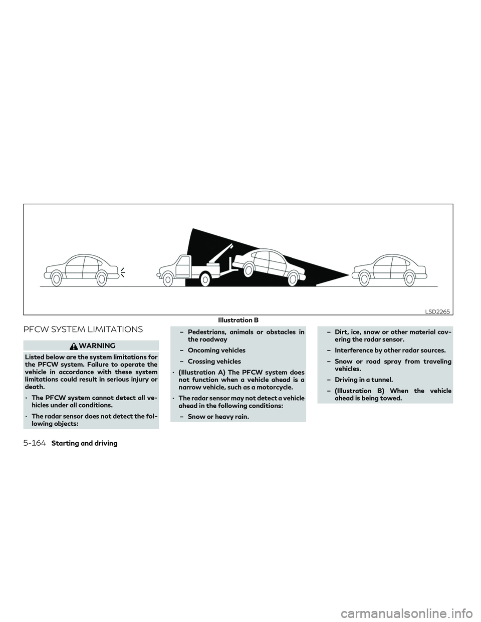 INFINITI QX50 2019 Owners Guide PFCW SYSTEM LIMITATIONS
WARNING
Listed below are the system limitations for
the PFCW system. Failure to operate the
vehicle in accordance with these system
limitations could result in serious injury o INFINITI QX50 2019 Owners Guide PFCW SYSTEM LIMITATIONS
WARNING
Listed below are the system limitations for
the PFCW system. Failure to operate the
vehicle in accordance with these system
limitations could result in serious injury o