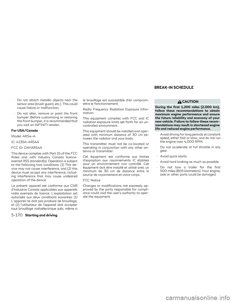 INFINITI QX50 2019 Owners Guide ∙ Do not attach metallic objects near thesensor area (brush guard, etc.). This could
cause failure or malfunction.
∙ Do not alter, remove or paint the front bumper. Before customizing or restoring INFINITI QX50 2019 Owners Guide ∙ Do not attach metallic objects near thesensor area (brush guard, etc.). This could
cause failure or malfunction.
∙ Do not alter, remove or paint the front bumper. Before customizing or restoring