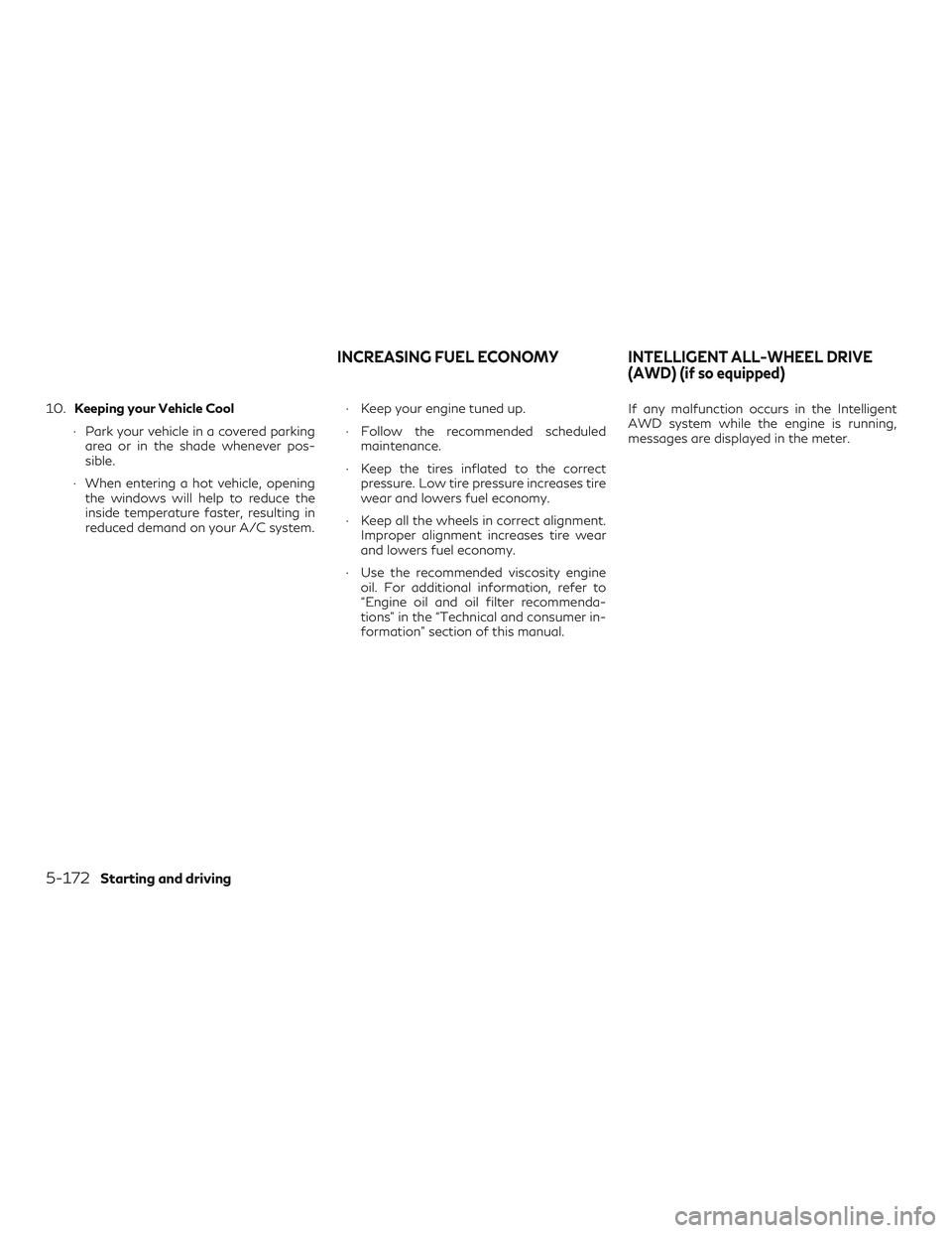 INFINITI QX50 2019 Owners Manual 10.Keeping your Vehicle Cool
∙ Park your vehicle in a covered parking area or in the shade whenever pos-
sible.
∙ When entering a hot vehicle, opening the windows will help to reduce the
inside te INFINITI QX50 2019 Owners Manual 10.Keeping your Vehicle Cool
∙ Park your vehicle in a covered parking area or in the shade whenever pos-
sible.
∙ When entering a hot vehicle, opening the windows will help to reduce the
inside te
