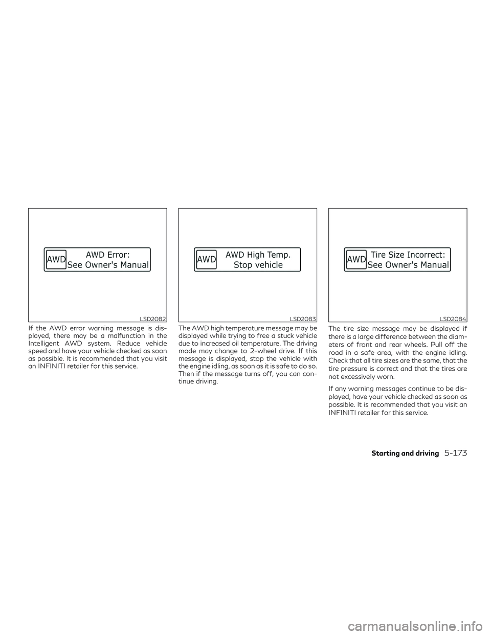 INFINITI QX50 2019 Repair Manual If the AWD error warning message is dis-
played, there may be a malfunction in the
Intelligent AWD system. Reduce vehicle
speed and have your vehicle checked as soon
as possible. It is recommended tha INFINITI QX50 2019 Repair Manual If the AWD error warning message is dis-
played, there may be a malfunction in the
Intelligent AWD system. Reduce vehicle
speed and have your vehicle checked as soon
as possible. It is recommended tha