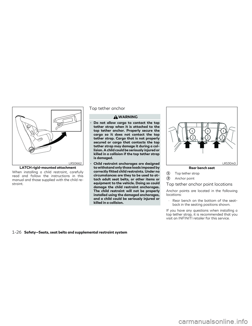 INFINITI QX50 2019 Service Manual When installing a child restraint, carefully
read and follow the instructions in this
manual and those supplied with the child re-
straint.
Top tether anchor
WARNING
∙ Do not allow cargo to contact 