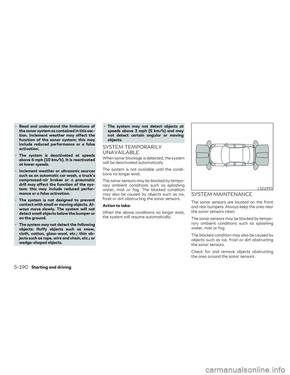 INFINITI QX50 2019 Owners Manual ∙ Read and understand the limitations ofthe sonar system as contained in this sec-
tion. Inclement weather may affect the
function of the sonar system; this may
include reduced performance or a fals INFINITI QX50 2019 Owners Manual ∙ Read and understand the limitations ofthe sonar system as contained in this sec-
tion. Inclement weather may affect the
function of the sonar system; this may
include reduced performance or a fals