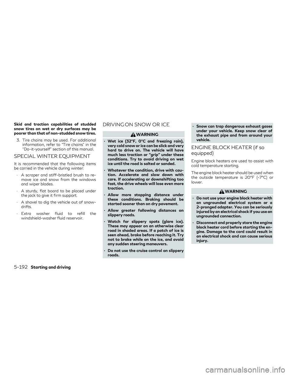 INFINITI QX50 2019 Manual PDF Skid and traction capabilities of studded
snow tires on wet or dry surfaces may be
poorer than that of non-studded snow tires.3. Tire chains may be used. For additional information, refer to “Tire c INFINITI QX50 2019 Manual PDF Skid and traction capabilities of studded
snow tires on wet or dry surfaces may be
poorer than that of non-studded snow tires.3. Tire chains may be used. For additional information, refer to “Tire c