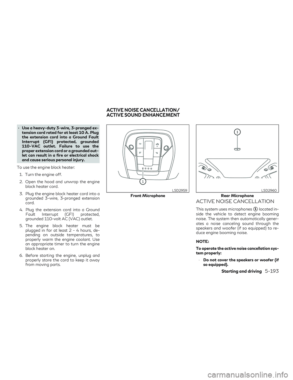 INFINITI QX50 2019 Owners Manual ∙ Use a heavy-duty 3-wire, 3-pronged ex-tension cord rated for at least 10 A. Plug
the extension cord into a Ground Fault
Interrupt (GFI) protected, grounded
110-VAC outlet. Failure to use the
prope INFINITI QX50 2019 Owners Manual ∙ Use a heavy-duty 3-wire, 3-pronged ex-tension cord rated for at least 10 A. Plug
the extension cord into a Ground Fault
Interrupt (GFI) protected, grounded
110-VAC outlet. Failure to use the
prope