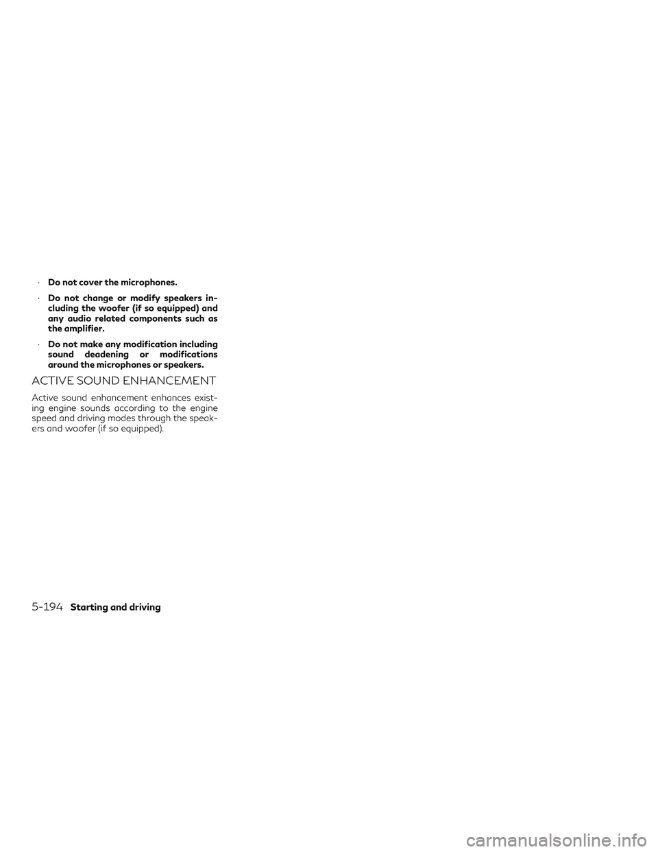 INFINITI QX50 2019 Owners Manual ∙Do not cover the microphones.
∙ Do not change or modify speakers in-
cluding the woofer (if so equipped) and
any audio related components such as
the amplifier.
∙ Do not make any modification i INFINITI QX50 2019 Owners Manual ∙Do not cover the microphones.
∙ Do not change or modify speakers in-
cluding the woofer (if so equipped) and
any audio related components such as
the amplifier.
∙ Do not make any modification i