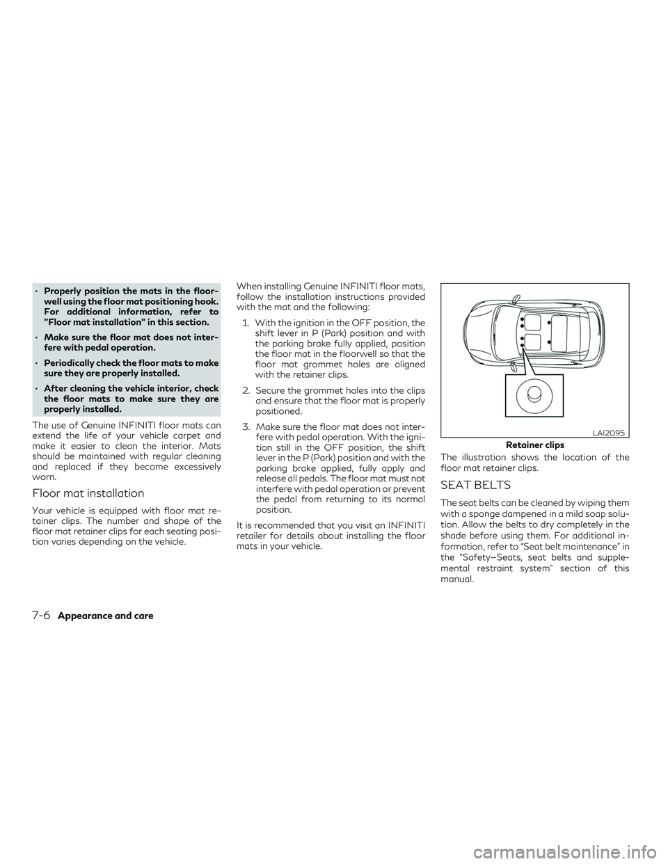 INFINITI QX50 2019  Owners Manual ∙ Properly position the mats in the floor-well using the floor mat positioning hook.
For additional information, refer to
"Floor mat installation" in this section.
∙ Make sure the floor ma