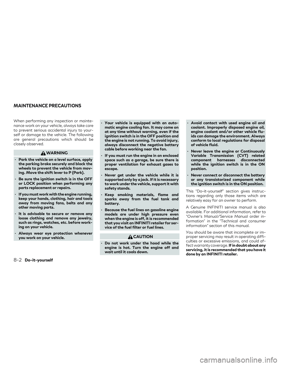 INFINITI QX50 2019 Manual PDF When performing any inspection or mainte-
nance work on your vehicle, always take care
to prevent serious accidental injury to your-
self or damage to the vehicle. The following
are general precaution