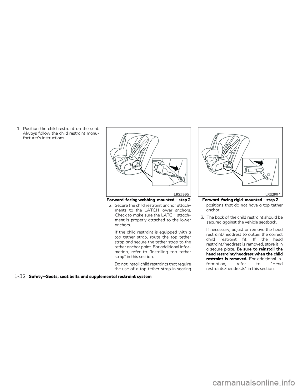 INFINITI QX50 2019 Owners Manual 1. Position the child restraint on the seat.Always follow the child restraint manu-
facturer’s instructions.
2. Secure the child restraint anchor attach-ments to the LATCH lower anchors.
Check to ma INFINITI QX50 2019 Owners Manual 1. Position the child restraint on the seat.Always follow the child restraint manu-
facturer’s instructions.
2. Secure the child restraint anchor attach-ments to the LATCH lower anchors.
Check to ma