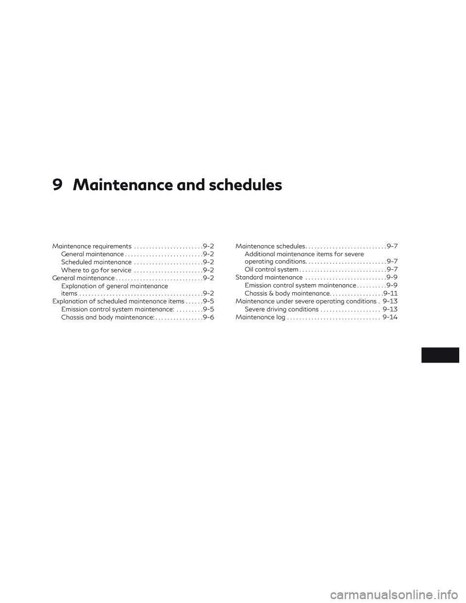 INFINITI QX50 2019  Owners Manual 9 Maintenance and schedules
Maintenance requirements.......................9-2
General maintenance ..........................9-2
Scheduled maintenance .......................9-2
Where to go for servic