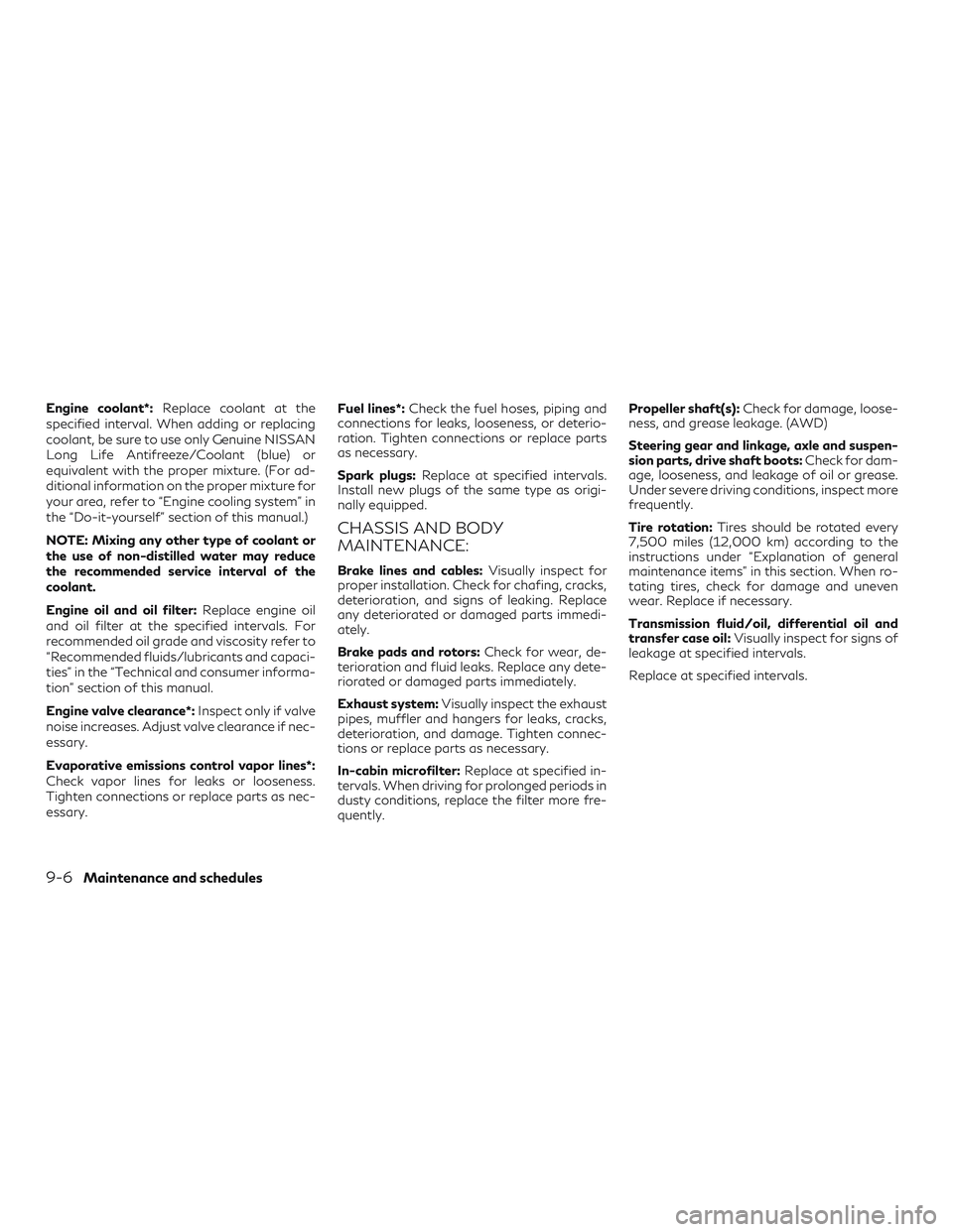 INFINITI QX50 2019 Owners Manual Engine coolant*:Replace coolant at the
specified interval. When adding or replacing
coolant, be sure to use only Genuine NISSAN
Long Life Antifreeze/Coolant (blue) or
equivalent with the proper mixtur INFINITI QX50 2019 Owners Manual Engine coolant*:Replace coolant at the
specified interval. When adding or replacing
coolant, be sure to use only Genuine NISSAN
Long Life Antifreeze/Coolant (blue) or
equivalent with the proper mixtur