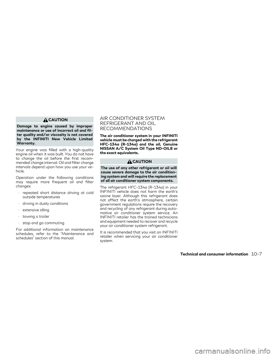 INFINITI QX50 2019 Owners Manual CAUTION
Damage to engine caused by improper
maintenance or use of incorrect oil and fil-
ter quality and/or viscosity is not covered
by the INFINITI New Vehicle Limited
Warranty.
Your engine was fille INFINITI QX50 2019 Owners Manual CAUTION
Damage to engine caused by improper
maintenance or use of incorrect oil and fil-
ter quality and/or viscosity is not covered
by the INFINITI New Vehicle Limited
Warranty.
Your engine was fille