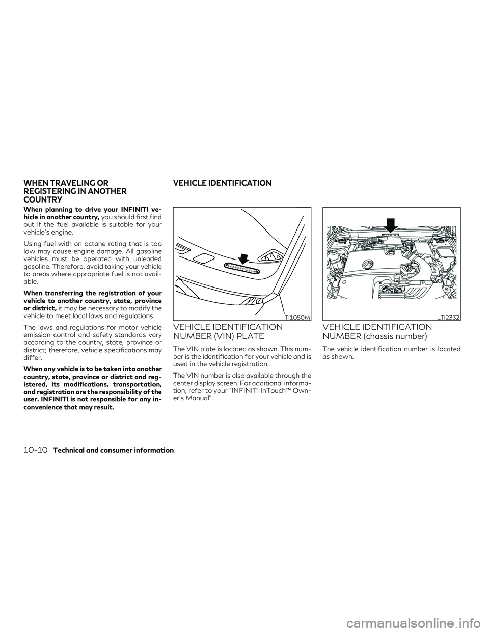 INFINITI QX50 2019 Owners Manual When planning to drive your INFINITI ve-
hicle in another country,you should first find
out if the fuel available is suitable for your
vehicle's engine.
Using fuel with an octane rating that is to INFINITI QX50 2019 Owners Manual When planning to drive your INFINITI ve-
hicle in another country,you should first find
out if the fuel available is suitable for your
vehicle's engine.
Using fuel with an octane rating that is to