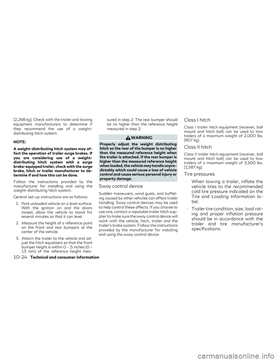 INFINITI QX50 2019 Owners Manual (2,268 kg). Check with the trailer and towing
equipment manufacturers to determine if
they recommend the use of a weight-
distributing hitch system.
NOTE:
A weight-distributing hitch system may af-
fe INFINITI QX50 2019 Owners Manual (2,268 kg). Check with the trailer and towing
equipment manufacturers to determine if
they recommend the use of a weight-
distributing hitch system.
NOTE:
A weight-distributing hitch system may af-
fe