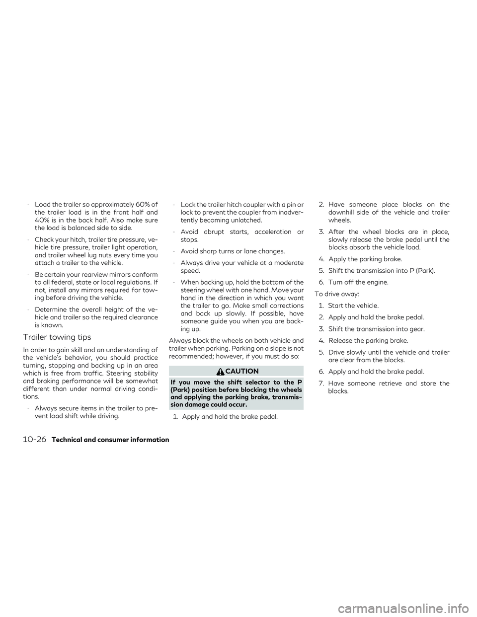 INFINITI QX50 2019 Manual Online ∙ Load the trailer so approximately 60% ofthe trailer load is in the front half and
40% is in the back half. Also make sure
the load is balanced side to side.
∙ Check your hitch, trailer tire pres INFINITI QX50 2019 Manual Online ∙ Load the trailer so approximately 60% ofthe trailer load is in the front half and
40% is in the back half. Also make sure
the load is balanced side to side.
∙ Check your hitch, trailer tire pres