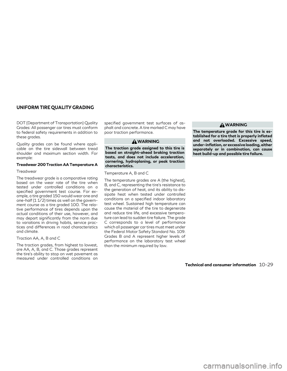 INFINITI QX50 2019 User Guide DOT (Department of Transportation) Quality
Grades: All passenger car tires must conform
to federal safety requirements in addition to
these grades.
Quality grades can be found where appli-
cable on th INFINITI QX50 2019 User Guide DOT (Department of Transportation) Quality
Grades: All passenger car tires must conform
to federal safety requirements in addition to
these grades.
Quality grades can be found where appli-
cable on th