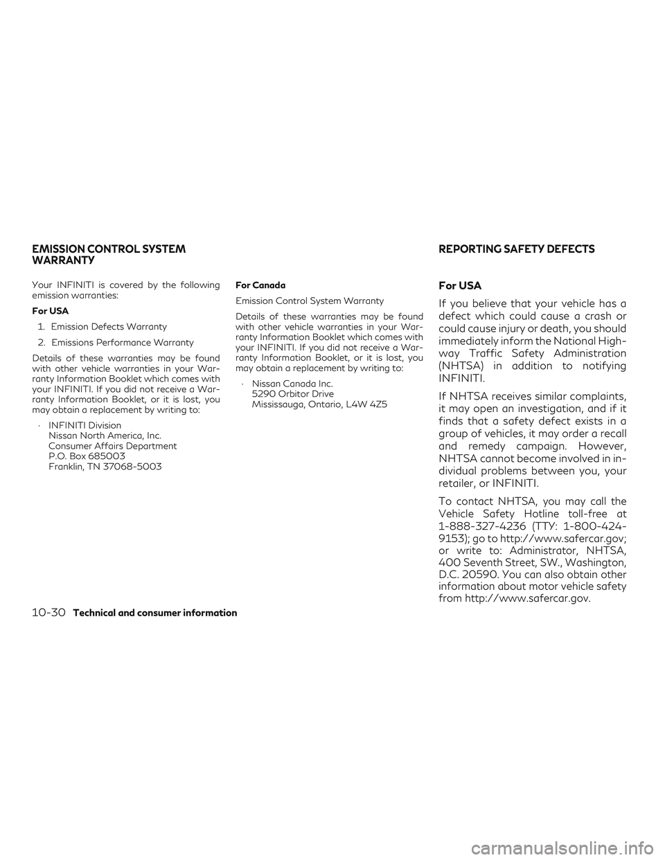INFINITI QX50 2019 Owners Manual Your INFINITI is covered by the following
emission warranties:
For USA1. Emission Defects Warranty
2. Emissions Performance Warranty
Details of these warranties may be found
with other vehicle warrant INFINITI QX50 2019 Owners Manual Your INFINITI is covered by the following
emission warranties:
For USA1. Emission Defects Warranty
2. Emissions Performance Warranty
Details of these warranties may be found
with other vehicle warrant