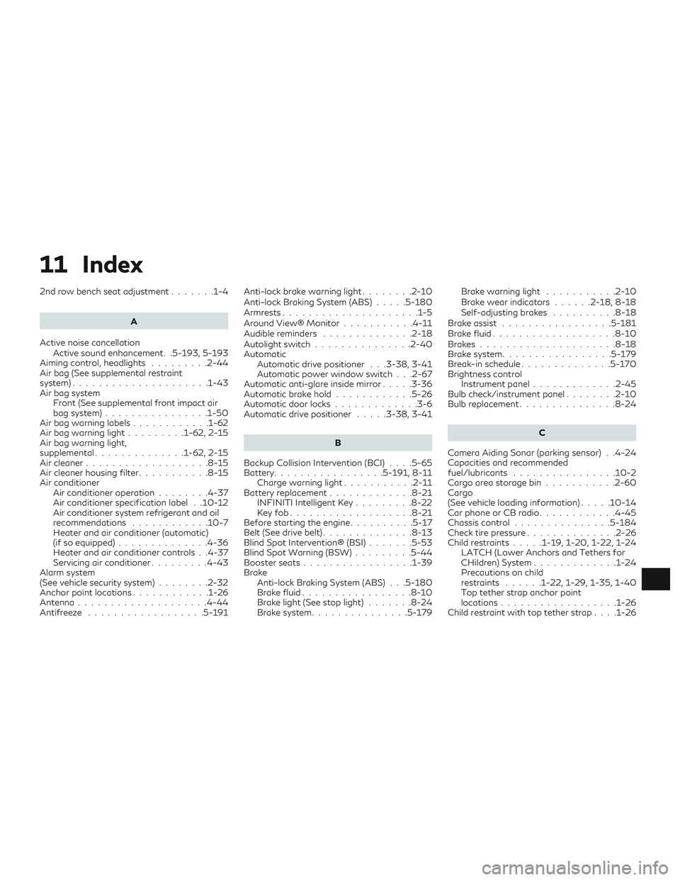 INFINITI QX50 2019 Owners Manual 11 Index
2nd row bench seat adjustment.......1-4
A
Active noise cancellation Active sound enhancement . .5-193, 5-193
Aiming control, headlights .........2-44
Air bag (See supplemental restraint
syste INFINITI QX50 2019 Owners Manual 11 Index
2nd row bench seat adjustment.......1-4
A
Active noise cancellation Active sound enhancement . .5-193, 5-193
Aiming control, headlights .........2-44
Air bag (See supplemental restraint
syste