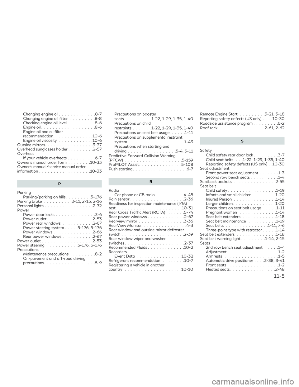 INFINITI QX50 2019 Owners Manual Changing engine oil.............8-7
Changing engine oil filter .........8-8
Checking engine oil level ..........8-6
Engine oil ...................8-6
Engine oil and oil filter
recommendation ......... INFINITI QX50 2019 Owners Manual Changing engine oil.............8-7
Changing engine oil filter .........8-8
Checking engine oil level ..........8-6
Engine oil ...................8-6
Engine oil and oil filter
recommendation .........