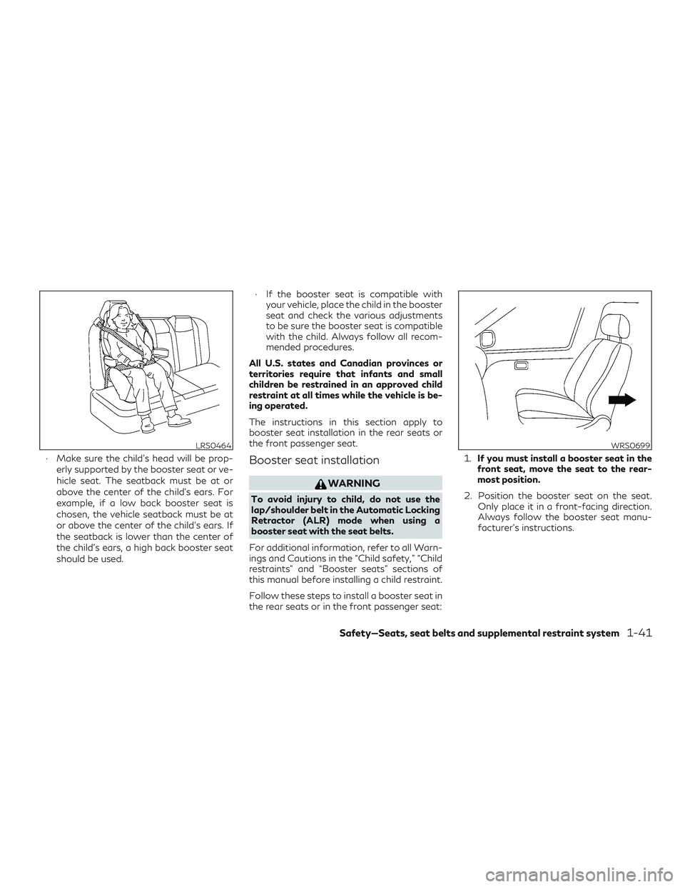INFINITI QX50 2019 Owners Manual ∙ Make sure the child’s head will be prop-erly supported by the booster seat or ve-
hicle seat. The seatback must be at or
above the center of the child’s ears. For
example, if a low back booste INFINITI QX50 2019 Owners Manual ∙ Make sure the child’s head will be prop-erly supported by the booster seat or ve-
hicle seat. The seatback must be at or
above the center of the child’s ears. For
example, if a low back booste