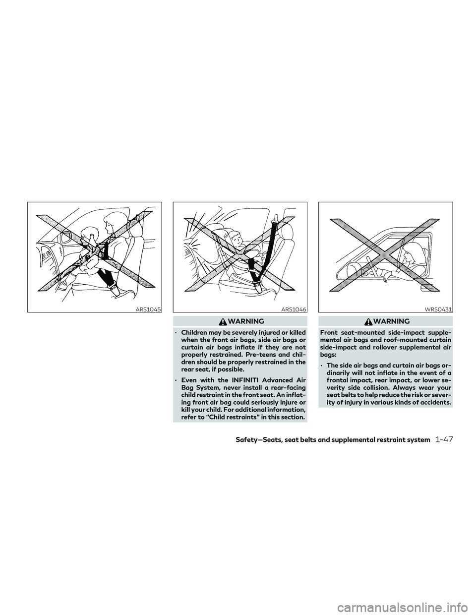 INFINITI QX50 2019 Repair Manual WARNING
∙ Children may be severely injured or killedwhen the front air bags, side air bags or
curtain air bags inflate if they are not
properly restrained. Pre-teens and chil-
dren should be properl INFINITI QX50 2019 Repair Manual WARNING
∙ Children may be severely injured or killedwhen the front air bags, side air bags or
curtain air bags inflate if they are not
properly restrained. Pre-teens and chil-
dren should be properl
