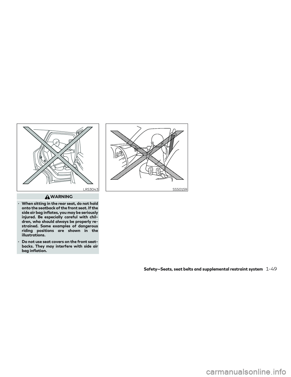 INFINITI QX50 2019 Repair Manual WARNING
∙ When sitting in the rear seat, do not holdonto the seatback of the front seat. If the
side air bag inflates, you may be seriously
injured. Be especially careful with chil-
dren, who should INFINITI QX50 2019 Repair Manual WARNING
∙ When sitting in the rear seat, do not holdonto the seatback of the front seat. If the
side air bag inflates, you may be seriously
injured. Be especially careful with chil-
dren, who should