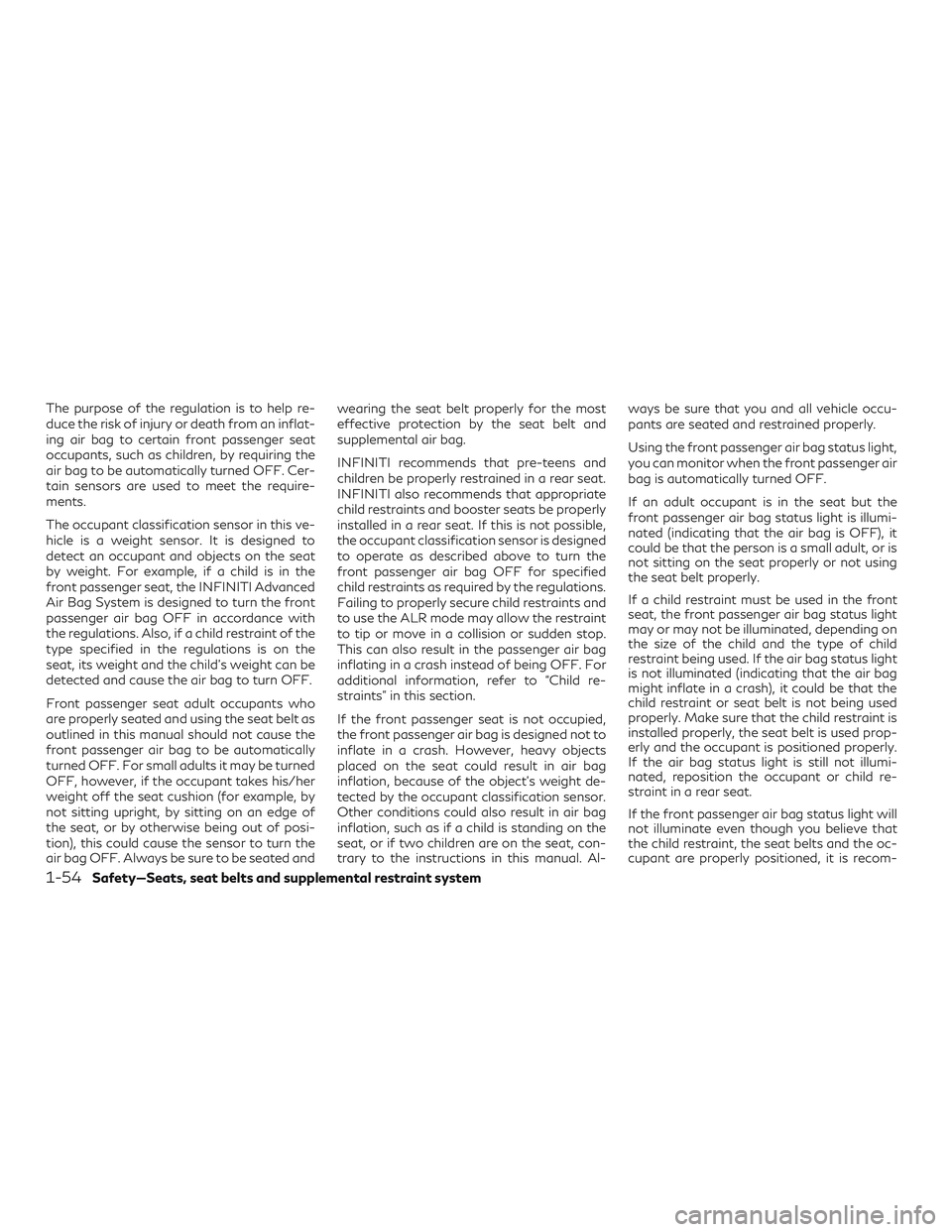 INFINITI QX50 2019 Owners Manual The purpose of the regulation is to help re-
duce the risk of injury or death from an inflat-
ing air bag to certain front passenger seat
occupants, such as children, by requiring the
air bag to be au INFINITI QX50 2019 Owners Manual The purpose of the regulation is to help re-
duce the risk of injury or death from an inflat-
ing air bag to certain front passenger seat
occupants, such as children, by requiring the
air bag to be au