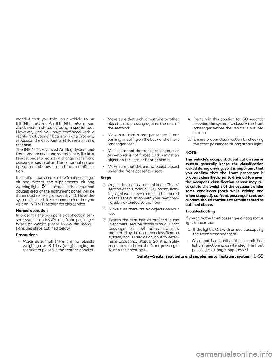 INFINITI QX50 2019 Owners Manual mended that you take your vehicle to an
INFINITI retailer. An INFINITI retailer can
check system status by using a special tool.
However, until you have confirmed with a
retailer that your air bag is INFINITI QX50 2019 Owners Manual mended that you take your vehicle to an
INFINITI retailer. An INFINITI retailer can
check system status by using a special tool.
However, until you have confirmed with a
retailer that your air bag is