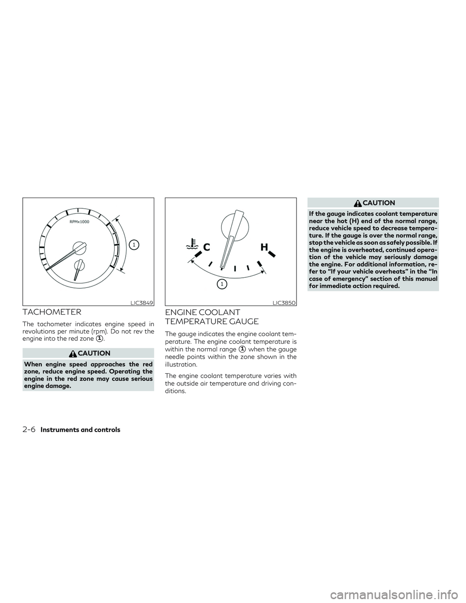 INFINITI QX50 2019  Owners Manual TACHOMETER
The tachometer indicates engine speed in
revolutions per minute (rpm). Do not rev the
engine into the red zone
1.
CAUTION
When engine speed approaches the red
zone, reduce engine speed. Op