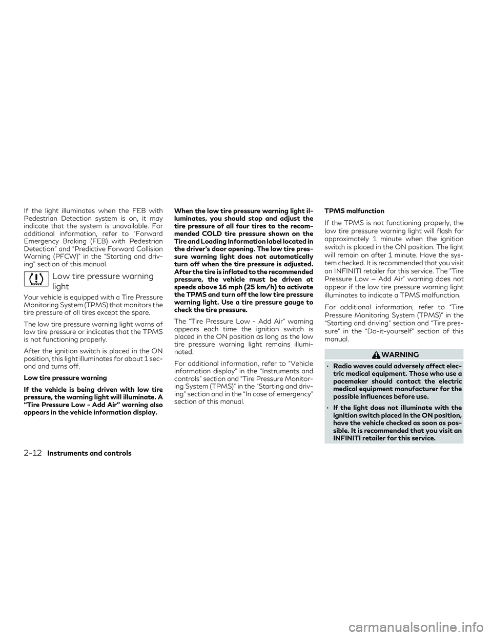INFINITI QX50 2019 Owners Manual If the light illuminates when the FEB with
Pedestrian Detection system is on, it may
indicate that the system is unavailable. For
additional information, refer to “Forward
Emergency Braking (FEB) wi INFINITI QX50 2019 Owners Manual If the light illuminates when the FEB with
Pedestrian Detection system is on, it may
indicate that the system is unavailable. For
additional information, refer to “Forward
Emergency Braking (FEB) wi