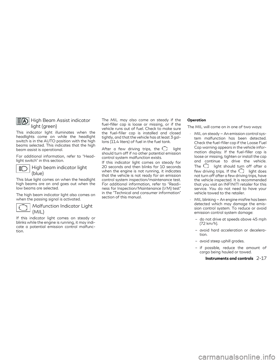 INFINITI QX50 2020  Owners Manual High Beam Assist indicatorlight (green)
This indicator light illuminates when the
headlights come on while the headlight
switch is in the AUTO position with the high
beams selected. This indicates tha