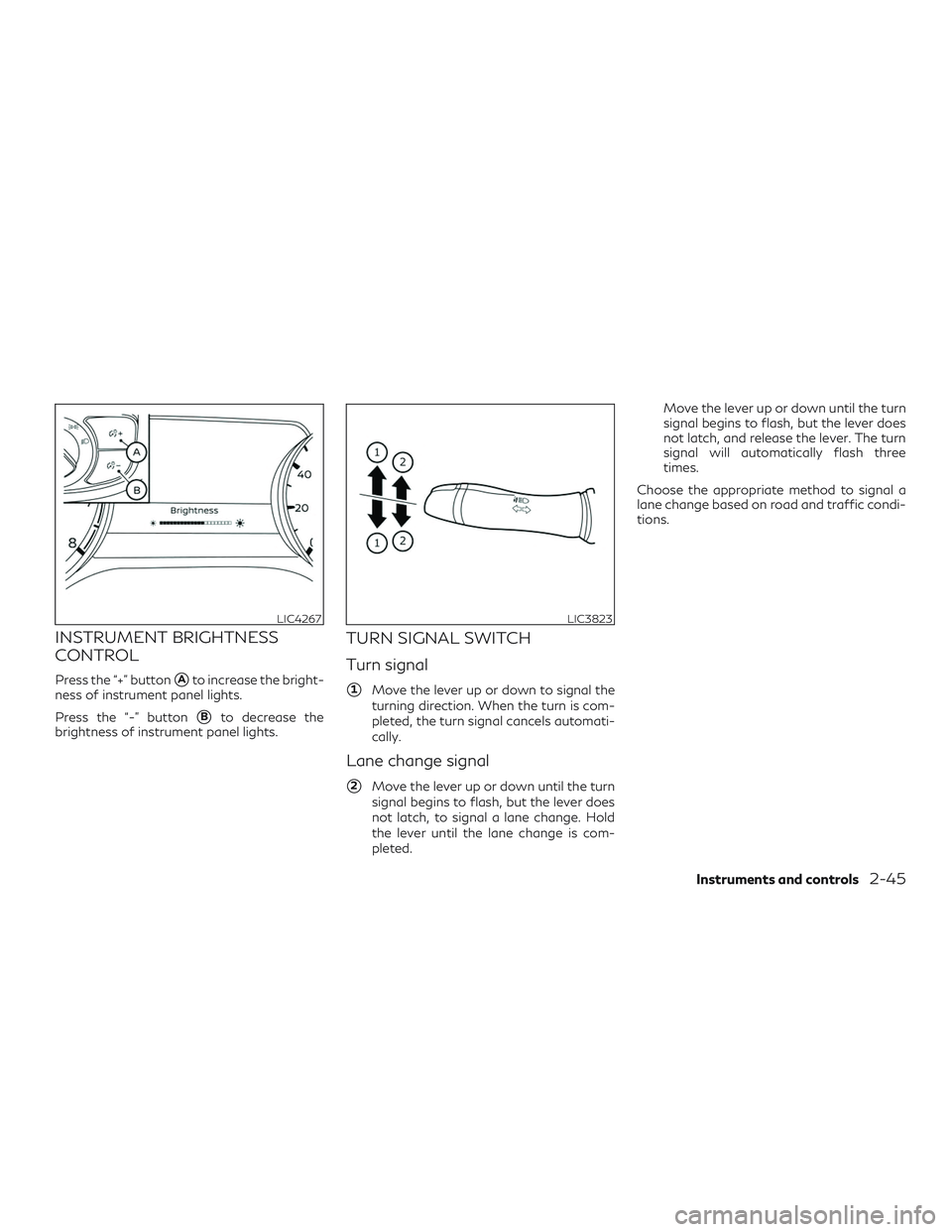 INFINITI QX50 2020  Owners Manual INSTRUMENT BRIGHTNESS
CONTROL
Press the “+” buttonAto increase the bright-
ness of instrument panel lights.
Press the “-” button
Bto decrease the
brightness of instrument panel lights.
TURN 