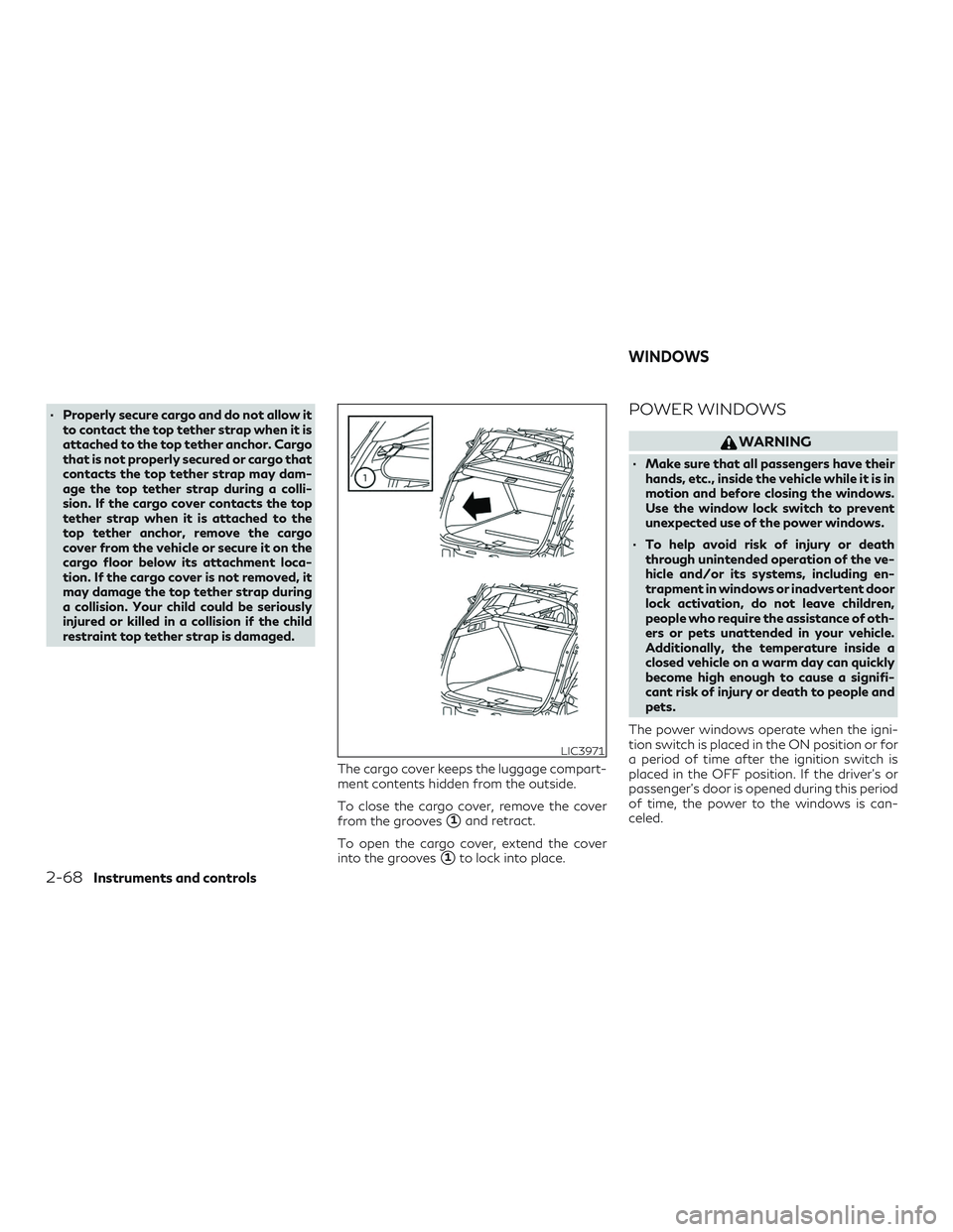 INFINITI QX50 2020 User Guide ∙ Properly secure cargo and do not allow itto contact the top tether strap when it is
attached to the top tether anchor. Cargo
that is not properly secured or cargo that
contacts the top tether stra