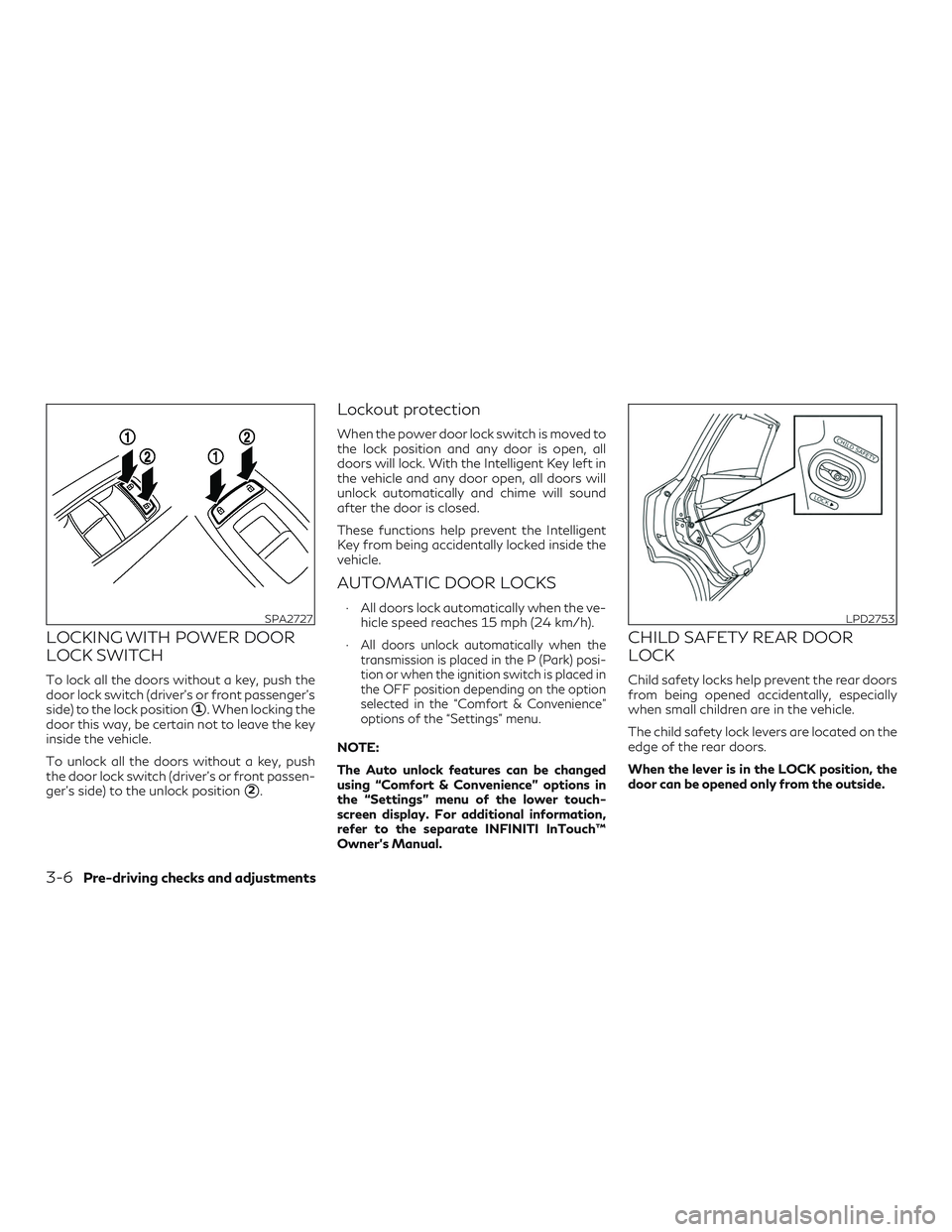 INFINITI QX50 2020  Owners Manual LOCKING WITH POWER DOOR
LOCK SWITCH
To lock all the doors without a key, push the
door lock switch (driver’s or front passenger’s
side) to the lock position
1. When locking the
door this way, be 