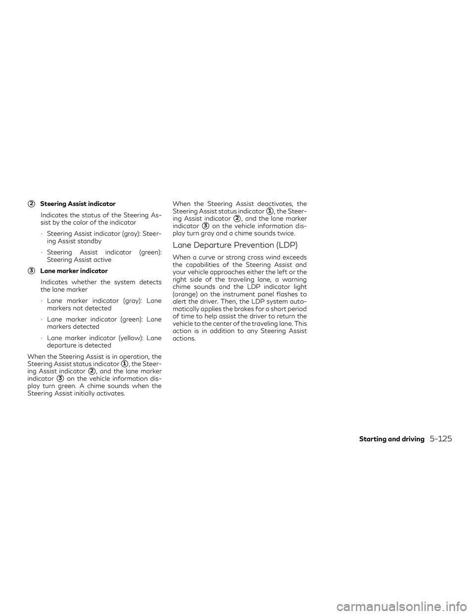 INFINITI QX50 2020  Owners Manual 2Steering Assist indicatorIndicates the status of the Steering As-
sist by the color of the indicator
∙ Steering Assist indicator (gray): Steer- ing Assist standby
∙ Steering Assist indicator (gr