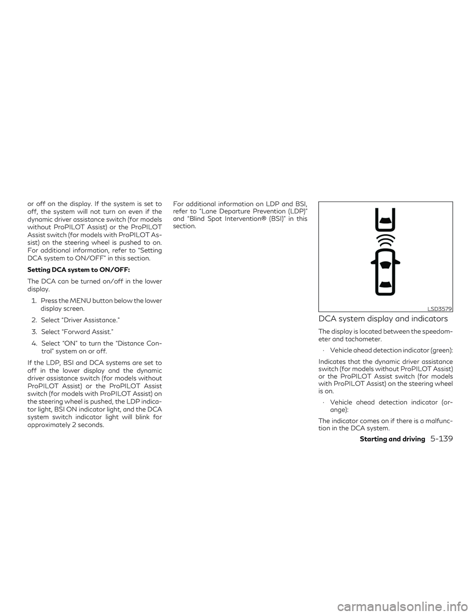 INFINITI QX50 2020 Manual Online or off on the display. If the system is set to
off, the system will not turn on even if the
dynamic driver assistance switch (for models
without ProPILOT Assist) or the ProPILOT
Assist switch (for mod