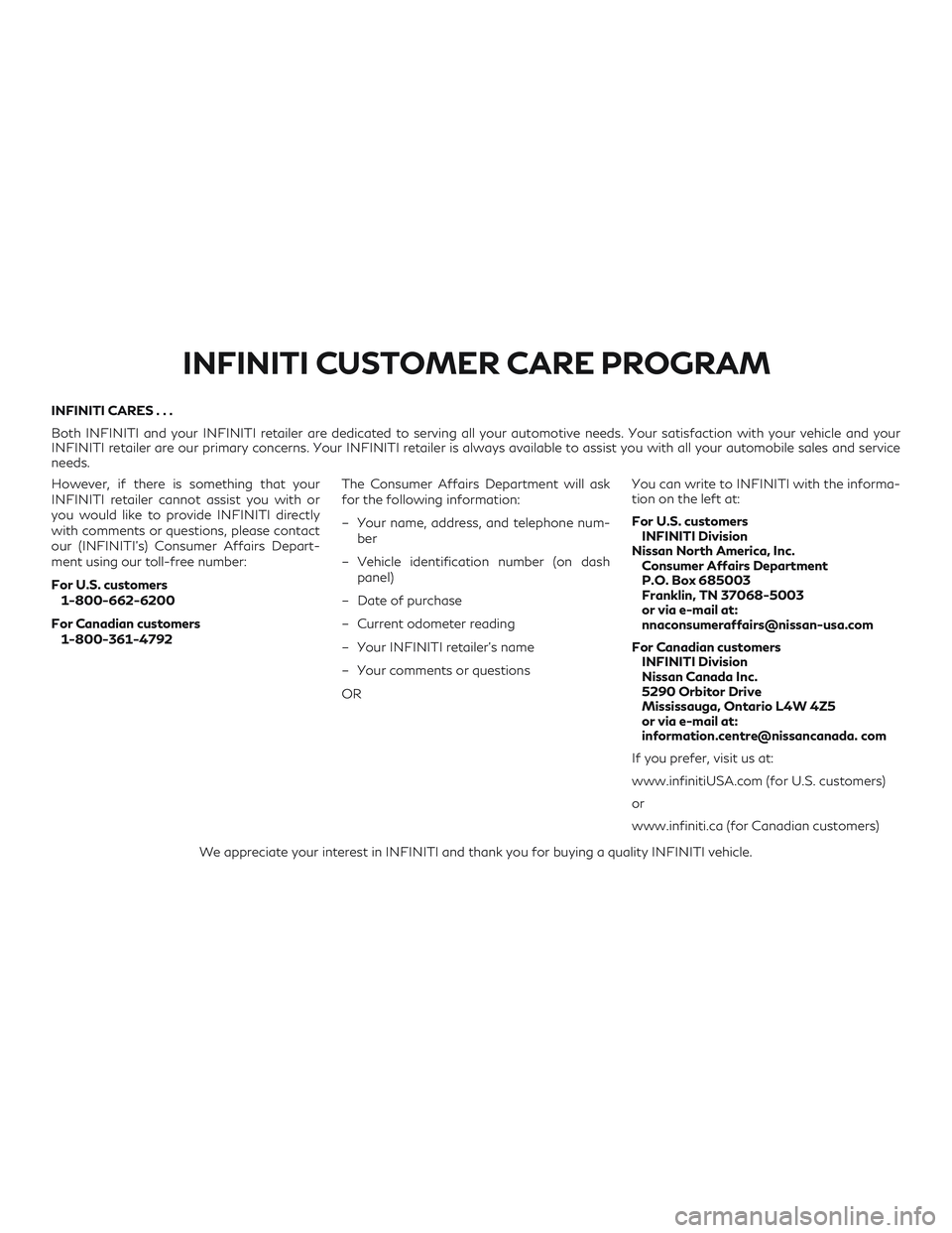 INFINITI QX50 2020  Owners Manual INFINITI CARES...
Both INFINITI and your INFINITI retailer are dedicated to serving all your automotive needs. Your satisfaction with your vehicle and your
INFINITI retailer are our primary concerns. 