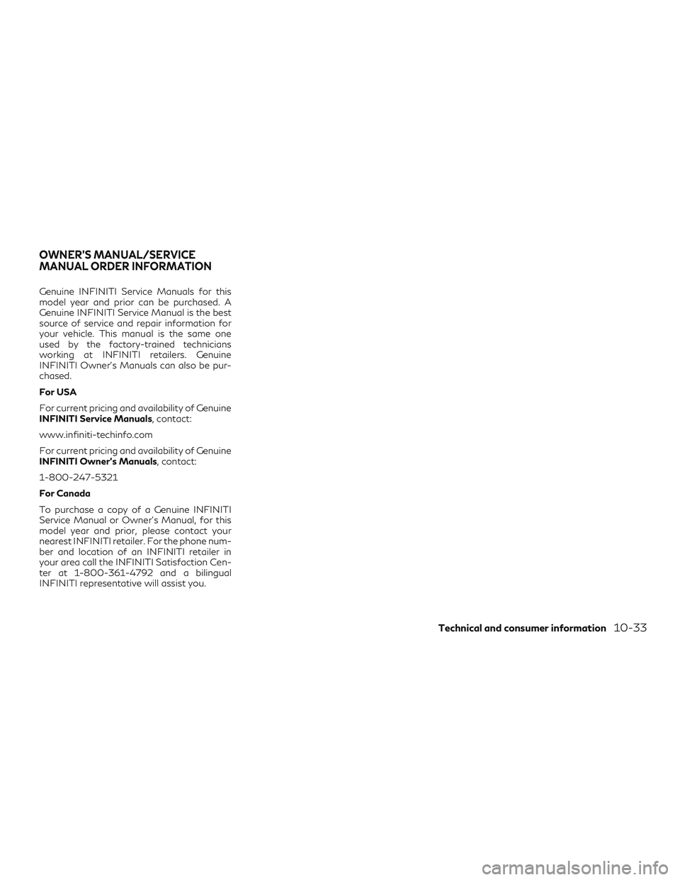 INFINITI QX50 2020 Owners Manual Genuine INFINITI Service Manuals for this
model year and prior can be purchased. A
Genuine INFINITI Service Manual is the best
source of service and repair information for
your vehicle. This manual is INFINITI QX50 2020 Owners Manual Genuine INFINITI Service Manuals for this
model year and prior can be purchased. A
Genuine INFINITI Service Manual is the best
source of service and repair information for
your vehicle. This manual is