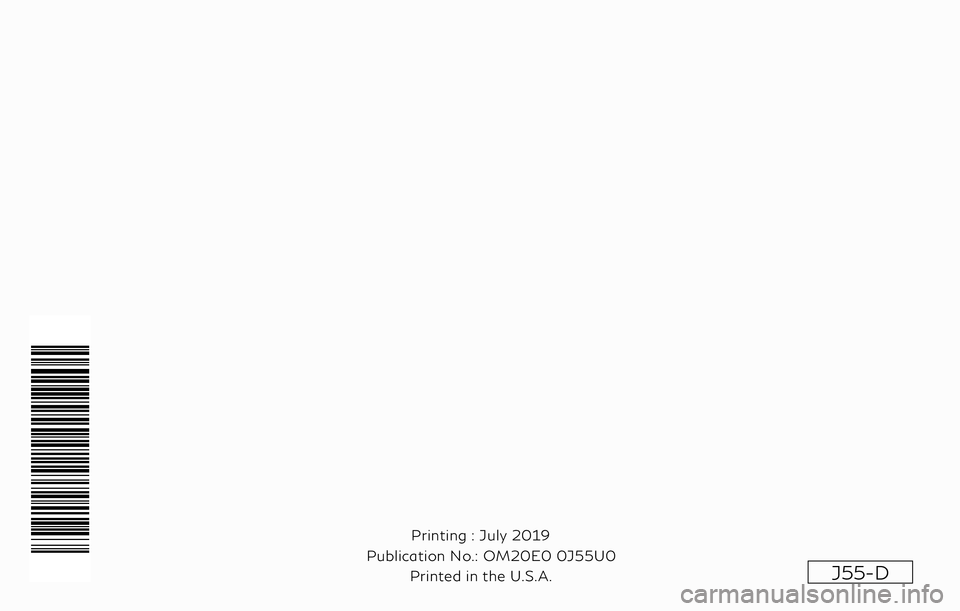 INFINITI QX50 2020 Owners Manual J55-D
Printing : July 2019
Publication No.: Printed in the U.S.A. OM20E0 0J55U0 INFINITI QX50 2020 Owners Manual J55-D
Printing : July 2019
Publication No.: Printed in the U.S.A. OM20E0 0J55U0