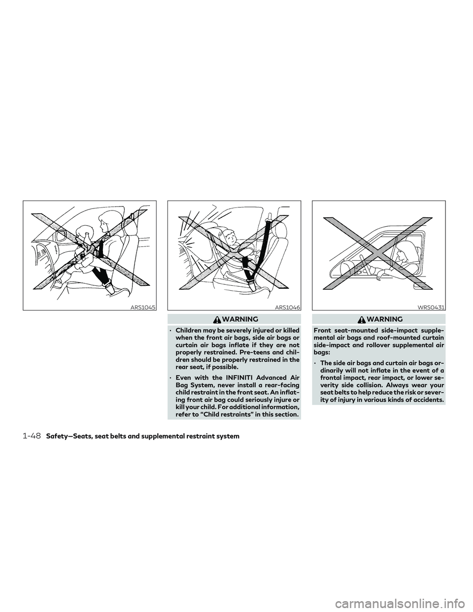INFINITI QX50 2020 Repair Manual WARNING
∙ Children may be severely injured or killedwhen the front air bags, side air bags or
curtain air bags inflate if they are not
properly restrained. Pre-teens and chil-
dren should be properl INFINITI QX50 2020 Repair Manual WARNING
∙ Children may be severely injured or killedwhen the front air bags, side air bags or
curtain air bags inflate if they are not
properly restrained. Pre-teens and chil-
dren should be properl