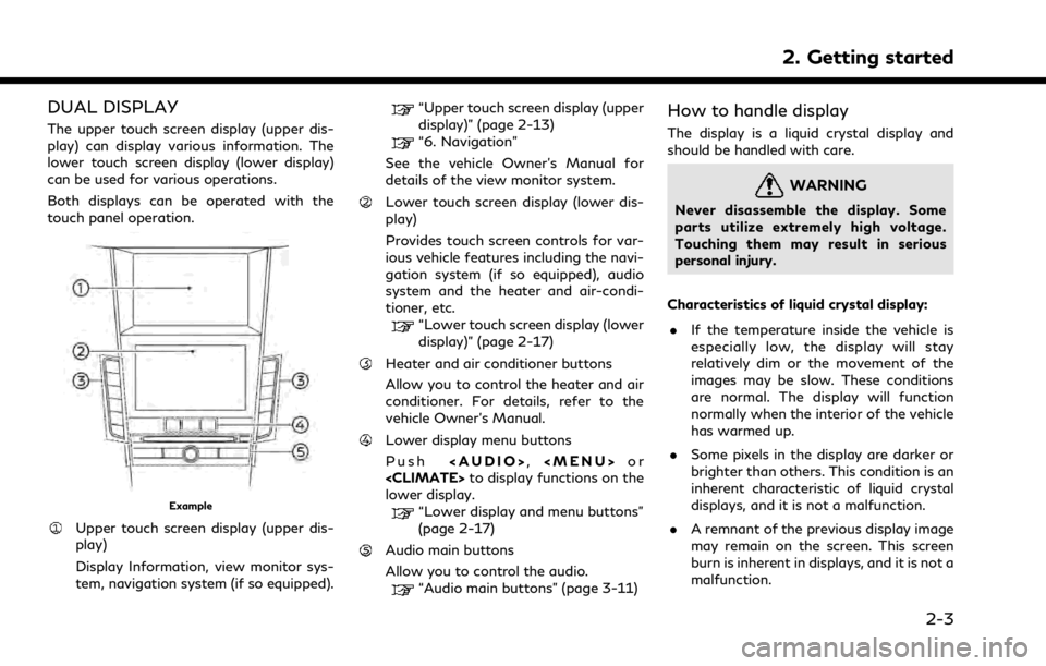 INFINITI QX50 2021 Owners Manual DUAL DISPLAY
The upper touch screen display (upper dis-
play) can display various information. The
lower touch screen display (lower display)
can be used for various operations.
Both displays can be o INFINITI QX50 2021 Owners Manual DUAL DISPLAY
The upper touch screen display (upper dis-
play) can display various information. The
lower touch screen display (lower display)
can be used for various operations.
Both displays can be o
