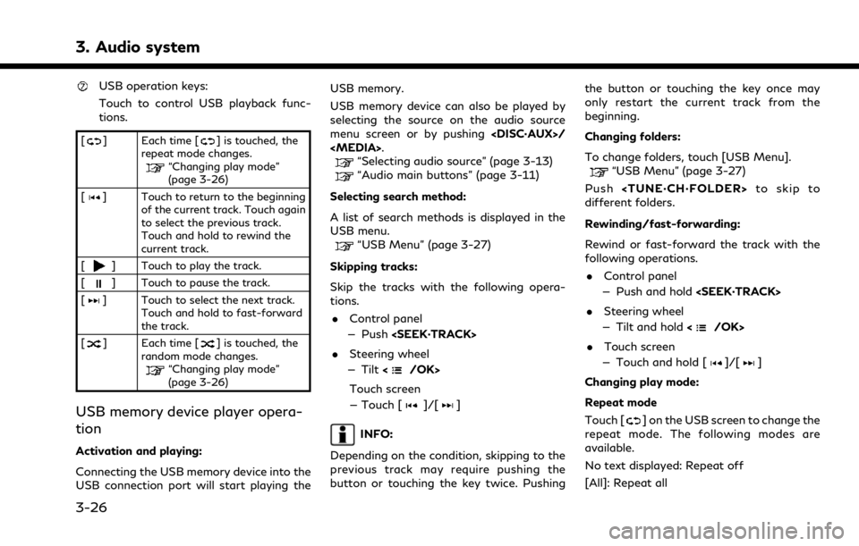 INFINITI QX50 2021  Owners Manual 3. Audio system
USB operation keys:
Touch to control USB playback func-
tions.
[] Each time [] is touched, the
repeat mode changes.
“Changing play mode”
(page 3-26)
[
] Touch to return to the begi