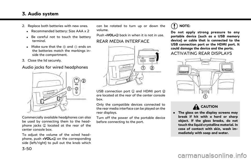 INFINITI QX50 2021  Owners Manual 3. Audio system
2. Replace both batteries with new ones.
.Recommended battery: Size AAA x 2
.Be careful not to touch the batteryterminal.
.Make sure that the +and 7ends on
the batteries match the mark