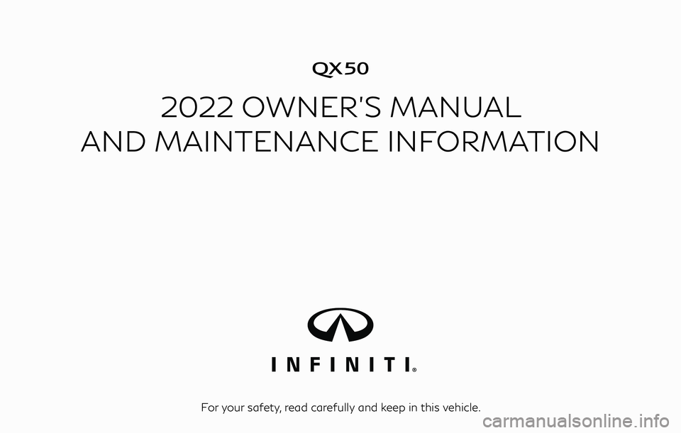 INFINITI QX50 2022  Owners Manual �
2022 OWNER’S MANUAL
AND MAINTENANCE INFORMATION
For your safety, read carefully and keep in this vehicle. 