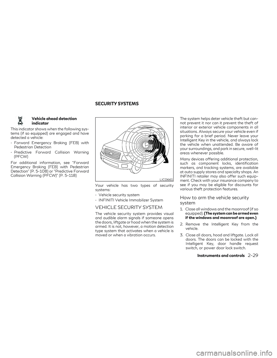 INFINITI QX50 2022  Owners Manual Vehicle ahead detection
indicator
This indicator shows when the following sys-
tems (if so equipped) are engaged and have
detected a vehicle:
• Forward Emergency Braking (FEB) withPedestrian Detecti