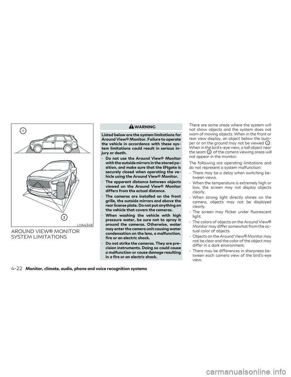 INFINITI QX50 2022 Owners Manual AROUND VIEW® MONITOR
SYSTEM LIMITATIONS
WARNING
Listed below are the system limitations for
Around View® Monitor. Failure to operate
the vehicle in accordance with these sys-
tem limitations could r INFINITI QX50 2022 Owners Manual AROUND VIEW® MONITOR
SYSTEM LIMITATIONS
WARNING
Listed below are the system limitations for
Around View® Monitor. Failure to operate
the vehicle in accordance with these sys-
tem limitations could r