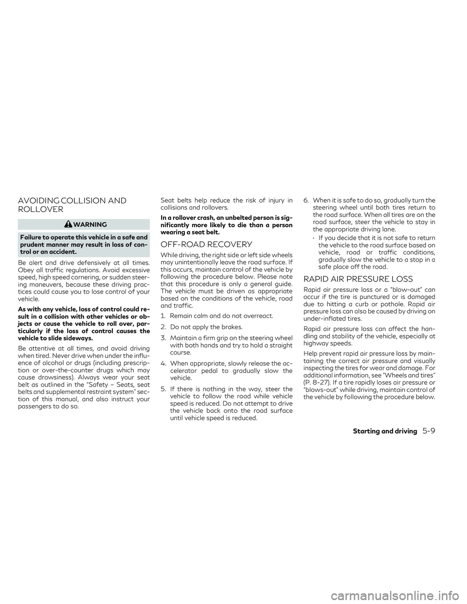 INFINITI QX50 2022 User Guide AVOIDING COLLISION AND
ROLLOVER
WARNING
Failure to operate this vehicle in a safe and
prudent manner may result in loss of con-
trol or an accident.
Be alert and drive defensively at all times.
Obey a INFINITI QX50 2022 User Guide AVOIDING COLLISION AND
ROLLOVER
WARNING
Failure to operate this vehicle in a safe and
prudent manner may result in loss of con-
trol or an accident.
Be alert and drive defensively at all times.
Obey a