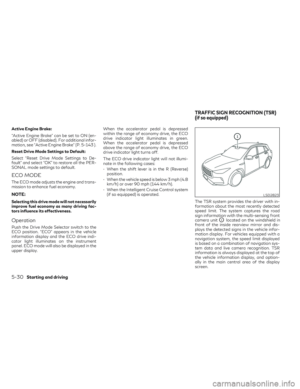 INFINITI QX50 2022  Owners Manual Active Engine Brake:
“Active Engine Brake” can be set to ON (en-
abled) or OFF (disabled). For additional infor-
mation, see “Active Engine Brake” (P. 5-143 ).
Reset Drive Mode Settings to Def