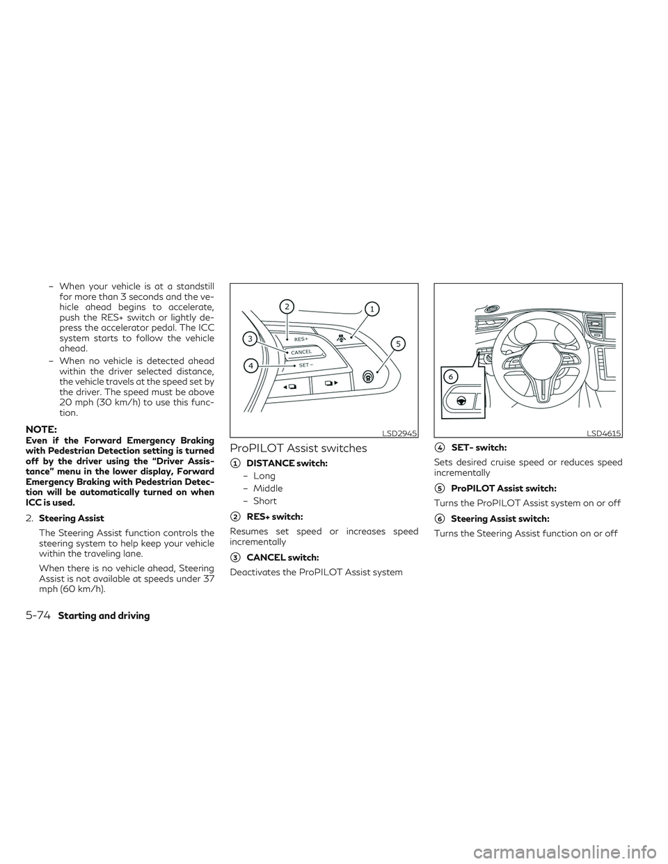 INFINITI QX50 2022 Repair Manual – When your vehicle is at a standstillfor more than 3 seconds and the ve-
hicle ahead begins to accelerate,
push the RES+ switch or lightly de-
press the accelerator pedal. The ICC
system starts to 